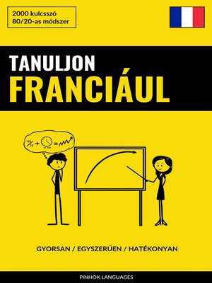 cover image of Tanuljon Franciául--Gyorsan / Egyszerűen / Hatékonyan